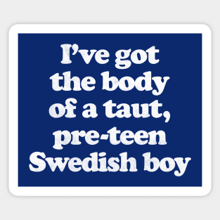 I've Got The Body Of A Taut, Pre-Teen Swedish Boy Sticker